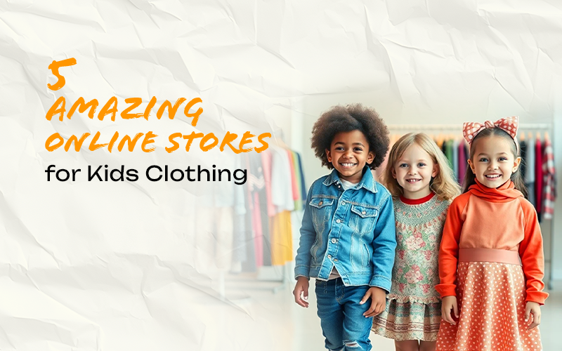 5 Amazing Online Stores for Cute and Comfy Kids Clothing