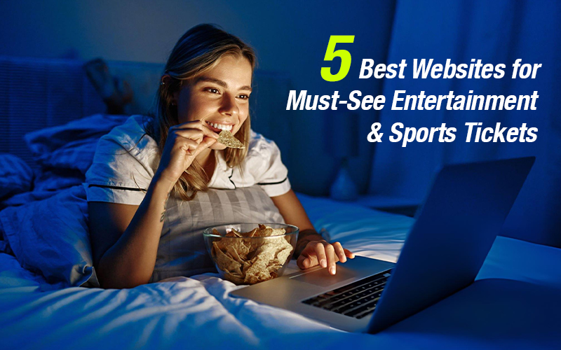 19-Feb5-Best-Websites-for-Must-See-Entertainment---Sports-Tickets