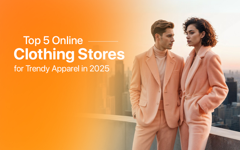 Top 5 Online Clothing Stores for Trendy Apparel in 2025
