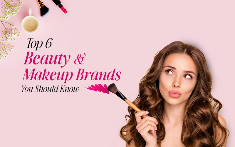 Top 6 Beauty & Makeup Brands