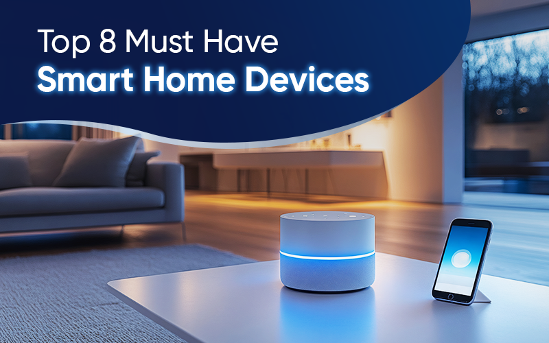 Top 8 Must-Have Smart Home Devices for 2025
